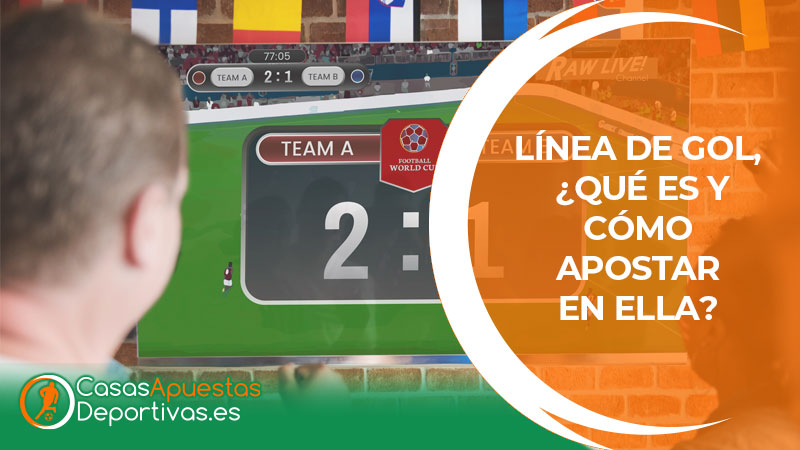 Línea de Gol: Concepto y Cómo Realizar Apuestas en Este Mercado
