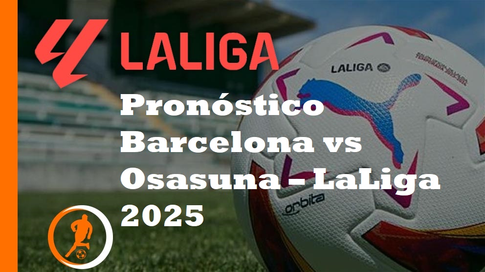 Pronóstico Barcelona vs Osasuna – LaLiga 2025