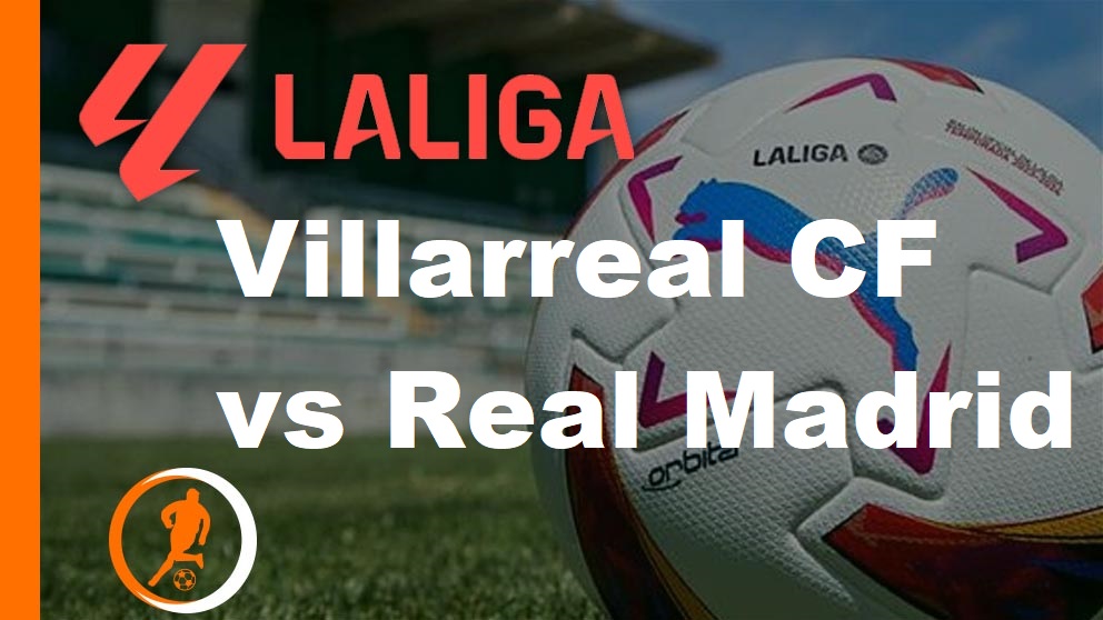 Villarreal CF vs Real Madrid