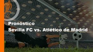 Sevilla FC vs. Atlético de Madrid